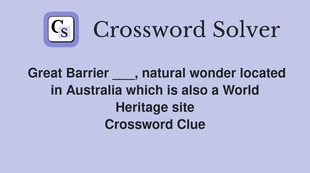 Great Barrier ___, natural wonder located in Australia which is also a